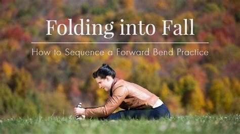 Return To Your Authentic Self This Fall With A Well Rounded Forward Fold Practice Yoga Forward