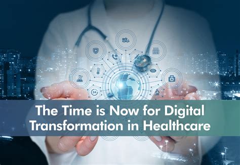The Time Is Now For Digital Transformation In Healthcare