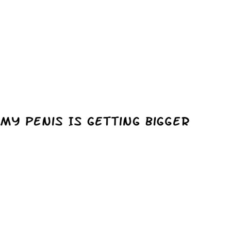my penis is getting bigger ecptote website