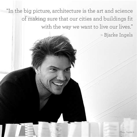 Designer Quotes In The Big Picture Architecture Is The Art And