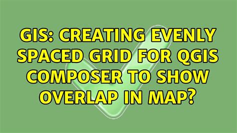 Gis Creating Evenly Spaced Grid For Qgis Composer To Show Overlap In