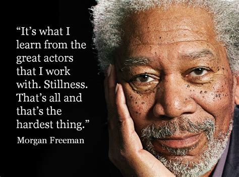 It Is What I Learned From Great Actors That I Work With Stillness