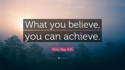 Mary Kay Ash Quote “what You Believe You Can Achieve” 11 Wallpapers
