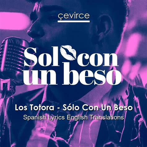 Los Totora Sólo Con Un Beso Spanish Lyrics English Translations