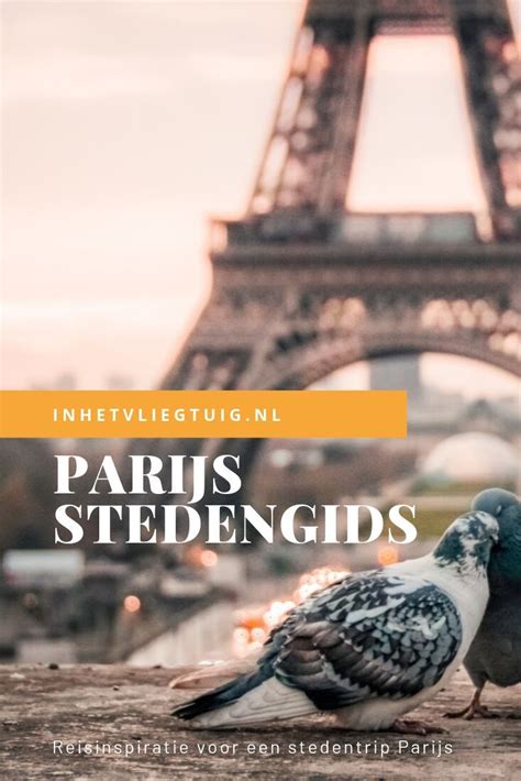 Hier Vind Je H L Veel Inspiratie Voor Een Stedentrip Naar Parijs Van Praktische Tips