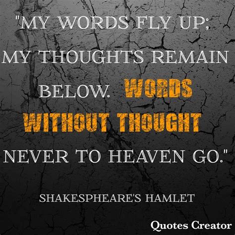 Shakespeare S Hamlet Quote About Words Fly Up My Thoughts Remain Below Words Without Thought