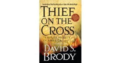 Thief On The Cross Templar Secrets In America By David S Brody