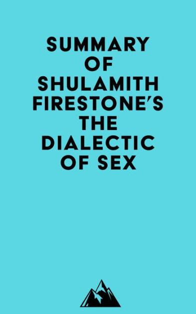 Summary Of Shulamith Firestones The Dialectic Of Sex By Everest Media Ebook Barnes And Noble®