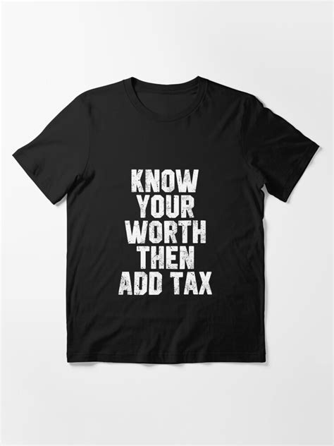 Know Your Worth Then Add Tax T Shirt By Stdesigns Redbubble