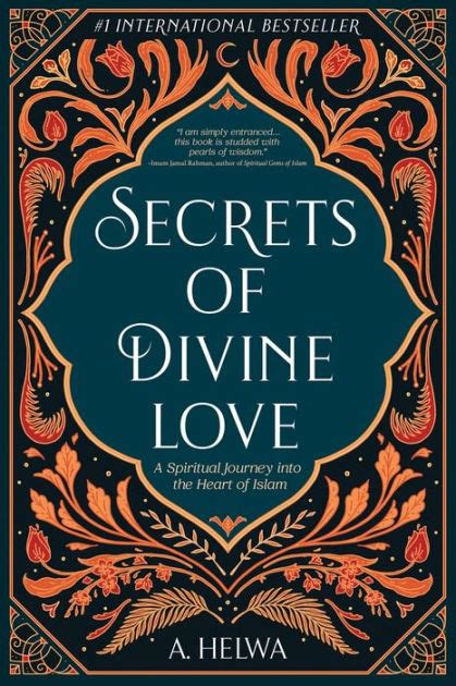 Secrets Of Divine Love A Spiritual Journey Into The Heart Of Islam By