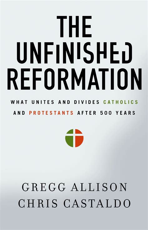 The Unfinished Reformation What Unites And Divides Catholics And