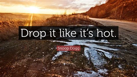 Snoop Dogg Quote Drop It Like Its Hot