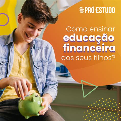 Como Ensinar Educação Financeira Aos Filhos Pró Estudo