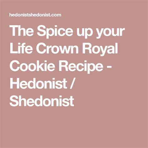 the spice up your life crown royal cookie recipe hedonist shedonist crown royal cookies