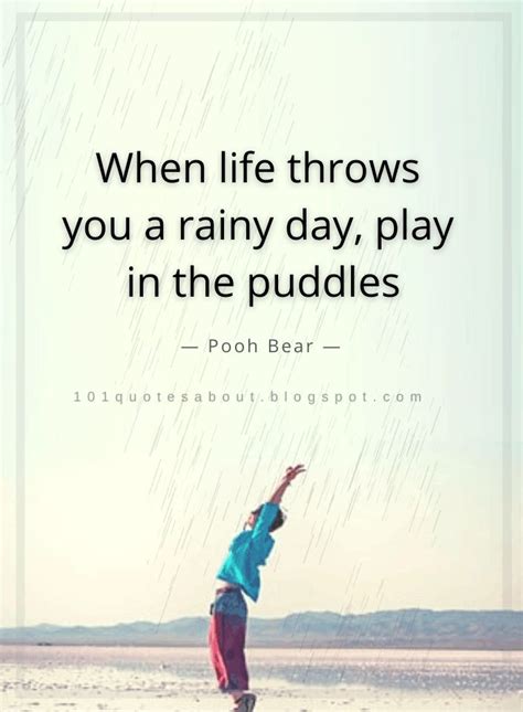 Quotes When Life Throws You A Rainy Day Play In The Puddles Pooh