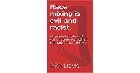 Race Mixing Is Evil And Racist When You Learn The Truth You Will
