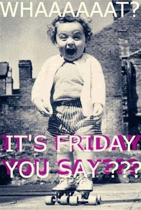 Friday Get Me So Excited Its Friday Quotes Friday Humor Friday