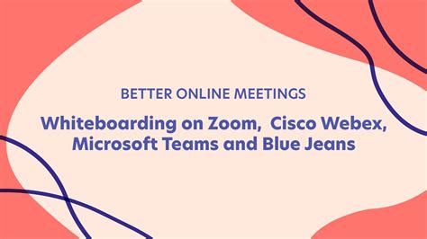 Better Online Meetings Whiteboarding On Zoom Cisco Webex Microsoft