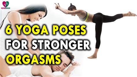 6 Yoga Poses That Guarantee Stronger Orgasms Yoga Health Tips Youtube