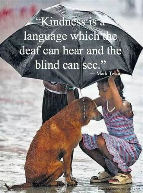 Kindness Is A Language Which The Deaf Ca Mark Twain Kindness Quote