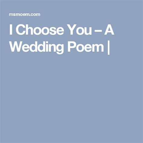 I Choose You A Wedding Poem Ms Moem Poems Life Etc Wedding