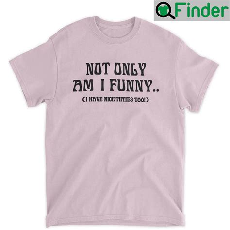 Doja Cat Not Only Am I Funny Have Nice Titties Too Shirt Q Finder