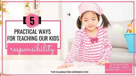 5 Practical Ways For Teaching Our Kids Responsibility The Character