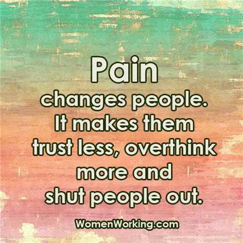 Their feelings most of all. Pain Changes People - WomenWorking