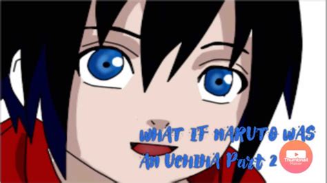 What If Naruto Was An Uchiha Part 2 Youtube