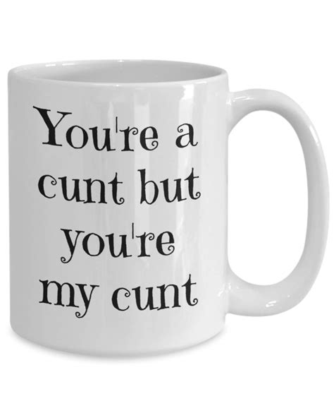 Youre A Cunt But Youre My Cunt Valentine Mug Etsy