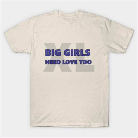 big girls need love too big girls t shirt teepublic