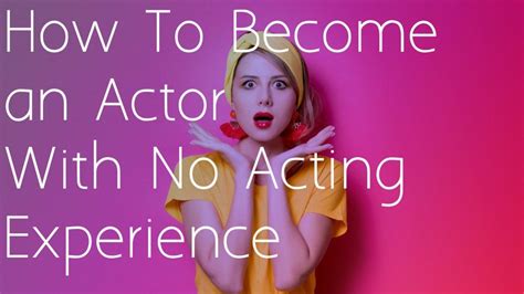 How To Become An Actor With No Acting Experience Project Casting