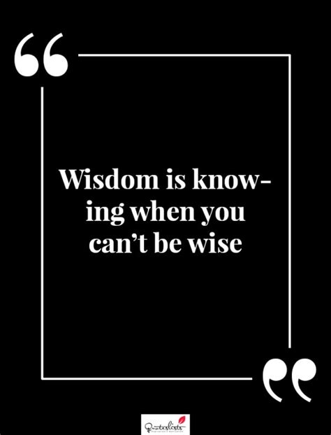 Motivation Quote Wisdom Is Knowing When You Cant Be Wise