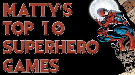 Mattys Top 10 Superhero Games Of All Time Youtube