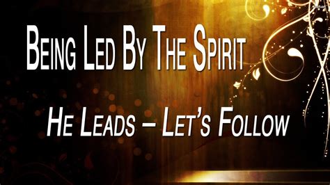 Being Led By The Spirit He Leads Lets Follow Youtube