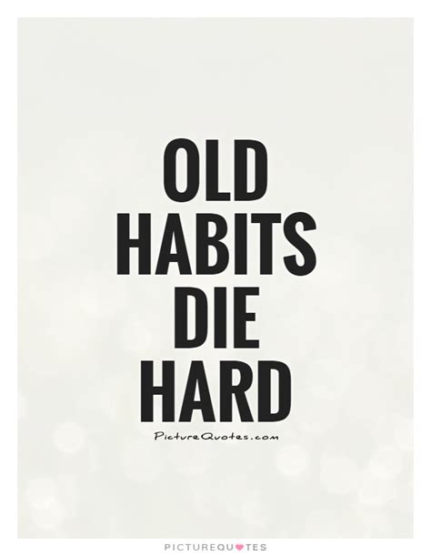 Origin of old habits die hard. Breaking Old Habits Quotes. QuotesGram