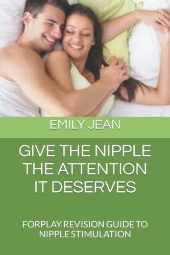 Give The Nipple The Attention It Deserves Forplay Revision Guide To