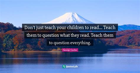 Dont Just Teach Your Children To Read Teach Them To Question Wha