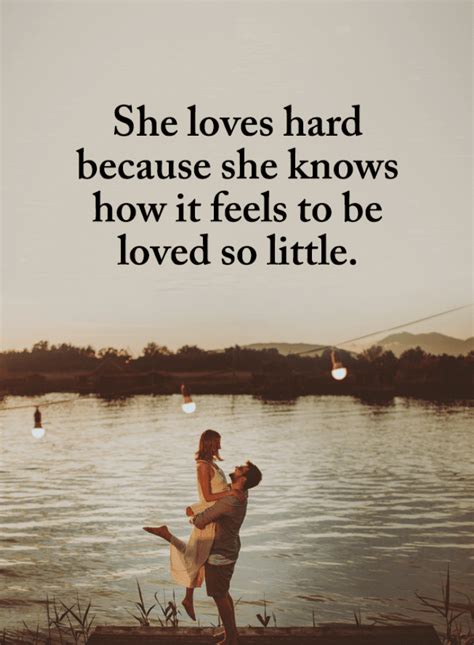 She Loves Hard Because She Knows How It Feels To Be Loved So Little Quotes 101 Quotes