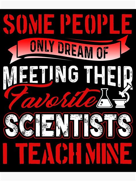 Some People Only Dream Of Meeting Their Favorite Scientists I Teach Mine Poster By
