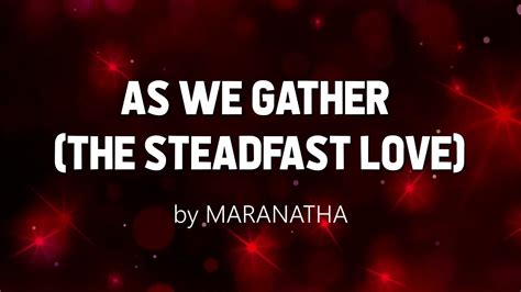 The Steadfast Love As We Gather By Maranatha Lyrics Video Youtube