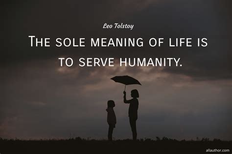 sole meaning  life   serve humanity picture quotes  allauthor