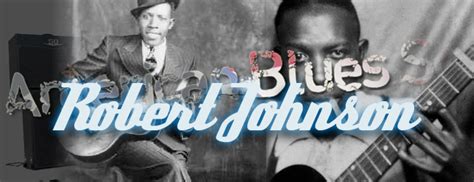 Happy 100th Birthday Robert Johnson American Blues Scene