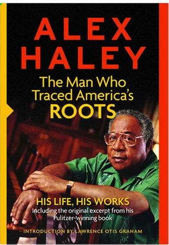 Alex Haley The Man Who Traced Americas Roots August 6 2007 Edition