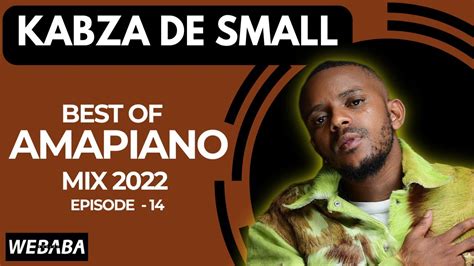 Kabza De Small Best Of Amapiano Mix 2022 14 15 July 2022 Dj Webaba