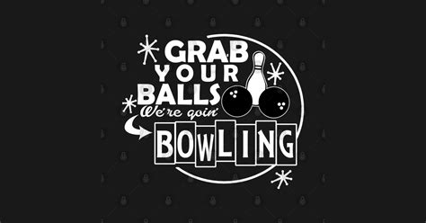 Grab Your Balls Were Goin Bowling Funny Bowling Bowling T Shirt