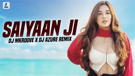 Saiyaan Ji Remix Dj Mkroove X Dj Azure Yo Yo Honey Singh Neha