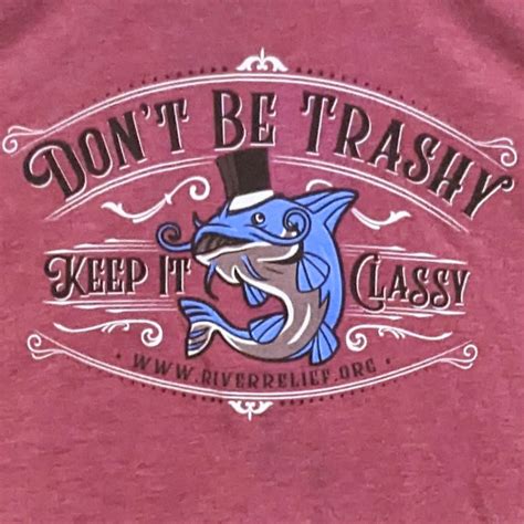 Dont Be Trashy Keep It Classy Missouri River Relief