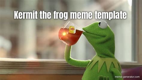 Kermit The Frog Meme Template Meme Generator