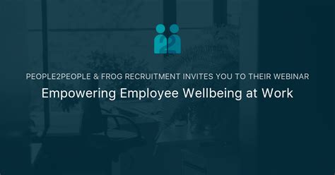 Empowering Employee Wellbeing At Work People2people And Frog Recruitment